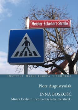 Inna Boskość. Mistrz Eckhart i przezwyciężenie metafizyki - Piotr Augustyniak