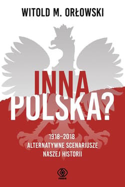 Inna Polska? 1918-2018: alternatywne scenariusze naszej historii - ebook - Witold M. Orłowski