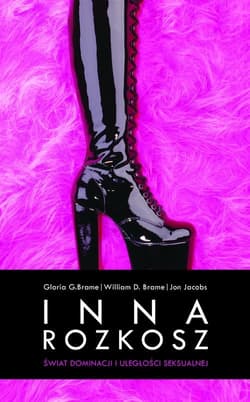 Inna rozkosz. Świat dominacji i uległości seksualnej - Gloria Brame, William Brame, Jon Jacobs