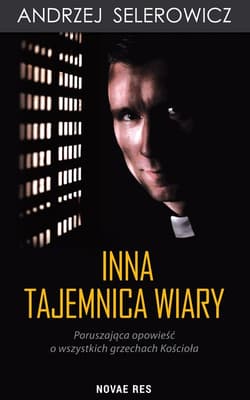 Inna tajemnica wiary Poruszająca opowieść o wszystkich grzechach Kościoła - Andrzej Selerowicz