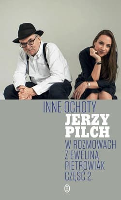 Inne ochoty W rozmowach z Eweliną Pietrowiak Część 2 - Jerzy Pilch