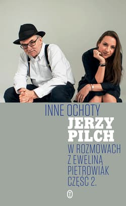 Inne ochoty W rozmowach z Eweliną Pietrowiak Część 2 - Jerzy Pilch