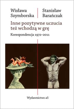 Inne pozytywne uczucia też wchodzą w grę Korespondencja 1972-2011 - Wisława Szymborska, Stanisław Barańczak
