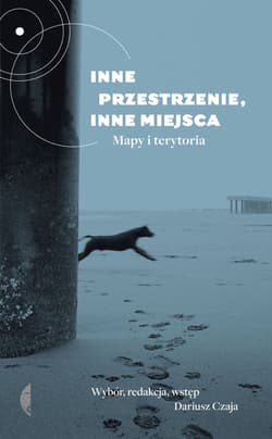 Inne przestrzenie, inne miejsca. Mapy i terytoria - Dariusz Czaja, red. Dariusz Czaja