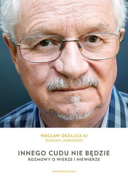 Innego cudu nie będzie Rozmowy o wierze i niewierze - Damian Jankowski
