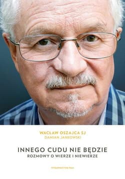Innego cudu nie będzie Rozmowy o wierze i niewierze - Damian Jankowski