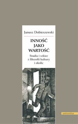 Inność jako wartość. Studia i szkice z filozofii kultury i okolic - Janusz Dobieszewski