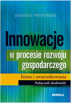 Innowacje w procesie rozwoju gospodarczego Istota i uwarunkowania Podręcznik akademicki - Joanna Prystrom