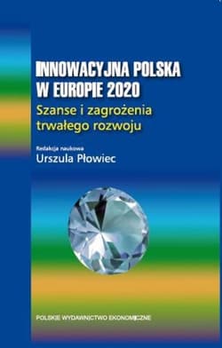 Innowacyjna Polska w Europie 2020 Szanse i zagrożenia trwałego rozwoju. - Urszula Płowiec