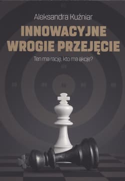 Innowacyjne wrogie przejęcie  Ten ma rację, kto ma akcje? - Aleksandra Kuźniar