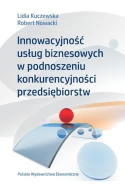 Innowacyjność usług biznesowych w podnoszeniu konkurencyjności przedsiębiorstw - Kuczewska Lidia