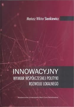 Innowacyjny wymiar współczesnej polityki rozwoju lokalnego - Sienkiewicz Mariusz Wiktor