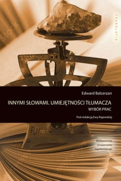 Innymi słowami. Umiejętności tłumacza Wybór prac - Edward Balcerzan