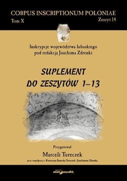 Inskrypcje województwa lubuskiego pod redakcją Joachima Zdrenki Suplement do zeszytów 1-13
