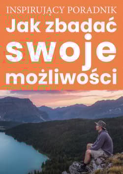 Inspirujący poradnik Jak zbadać swoje możliwości - Zespół autorski: Andrew Moszczynski Institute LLC