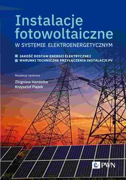 Instalacje fotowoltaiczne w systemie elektroenergetycznym. Jakość dostaw energii elektrycznej. Warunki techniczne przyłączenia instalacji PV - Piątek Krzysztof
