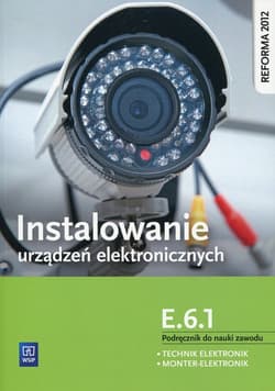 Instalowanie urządzeń elektronicznych E.6.1 Podręcznik do nauki zawodu Technik elektronik Monter Elektronik - Brzozowski Piotr, Anna Tąpolska