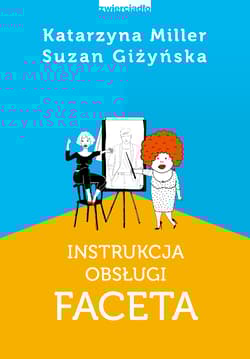 Instrukcja obsługi faceta - Katarzyna Miller, Suzan Giżyńska