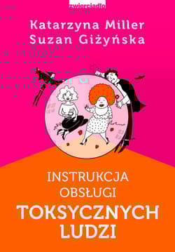 Instrukcja obsługi toksycznych ludzi - Katarzyna Miller, Suzan Giżyńska