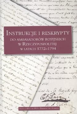 Instrukcje i reskrypty do ambasadorów rosyjskich w Rzeczypospolitej w latach 1772-1795 - Praca zbiorowa