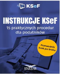 Instrukcje KSeF. 15 praktycznych procedur.. - Praca zbiorowa