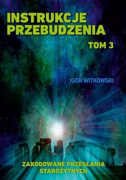 Instrukcje przebudzenia Tom 3 Zakodowane przesłania Starożytnych - Igor Witkowski