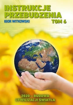 Instrukcje przebudzenia Tom 6 2020 - budowa cywilizacji światła