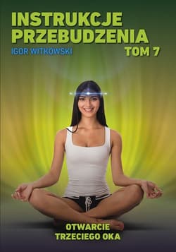 Instrukcje przebudzenia Tom 7 Otwarcie trzeciego oka