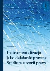 Instrumentalizacja jako działanie prawne - Andrzej Bator