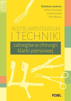 Instrumentarium i techniki zabiegów w chirurgii klatki piersiowej -  Michalak Aldona,  Szwed Izabela, Błasiak Piotr