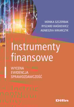 Instrumenty finansowe Wycena, ewidencja, sprawozdawczość - Waśkiewicz Ryszard, Wikarczyk Agnieszka