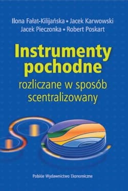 Instrumenty pochodne rozliczane w sposób scentralizowany - Fałat-Kilijańska Ilona, Pieczonka Jacek, Poskart Robert