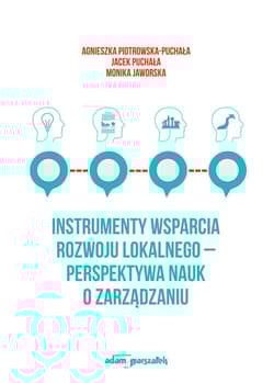 Instrumenty wsparcia rozwoju lokalnego - perspektywa nauk o zarządzaniu - Piotrowska-Puchała Agnieszka, Puchała Jacek