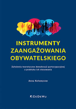 Instrumenty zaangażowania obywatelskiego Założenia teoretyczne demokracji partycypacyjnej a praktyka ich stosowania