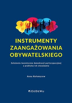 Instrumenty zaangażowania obywatelskiego Założenia teoretyczne demokracji partycypacyjnej a praktyka ich stosowania - Anna Kołomycew