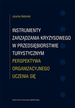 Instrumenty zarządzania kryzysowego w przedsiębiorstwie turystycznym Perspektywa organizacyjnego uczenia się - Jarema Batorski