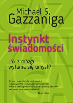 Instynkt świadomości Jak z mózgu wyłania się umysł? - Gazzaniga Michael S.