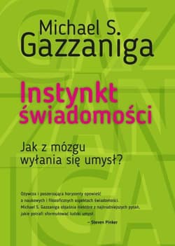 Instynkt świadomości Jak z mózgu wyłania się umysł? - Gazzaniga Michael S.