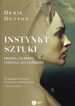 Instynkt sztuki. Piękno, zachwyt i ewolucja człowieka - Denis Dutton