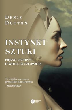Instynkt sztuki Piękno, zachwyt i ewolucja człowieka - Denis Dutton