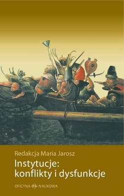 Instytucje: konflikty i dysfunkcje - Jarosz Maria