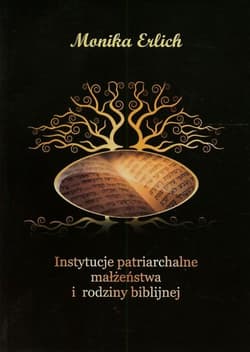Instytucje patriarchalne małżeństwa i rodziny biblijnej - Monika Erlich