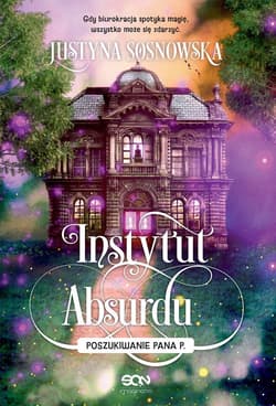Instytut Absurdu. Poszukiwanie Pana P. - Justyna Sosnowska