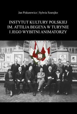 Instytut Kultury Polskiej im. Attilia Begeya w Turynie i jego wybitni animatorzy - Jan Piskurewicz