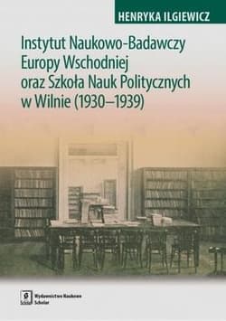 Instytut Naukowo-Badawczy Europy Wschodniej oraz Szkoła Nauk Politycznych w Wilnie (1930-1939) - Henryka Iglewicz