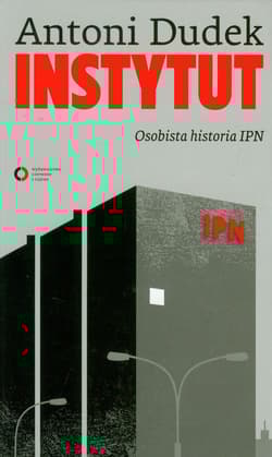 Instytut. Osobista historia IPN - Antoni Dudek