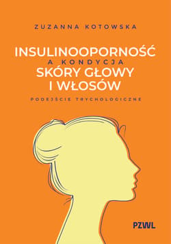 Insulinooporność a kondycja skóry głowy i włosów. Podejście trychologiczne - Zuzanna Kotowska
