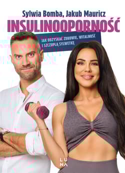Insulinooporność. Jak odzyskać zdrowie, witalność i szczupłą sylwetkę - Jakub Mauricz, Sylwia Bomba