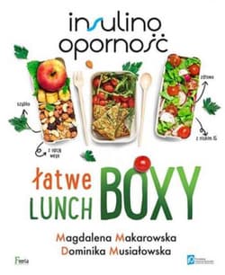 Insulinooporność Łatwe lunchboxy - Magdalena Makarowska, Dominika Musiałowska