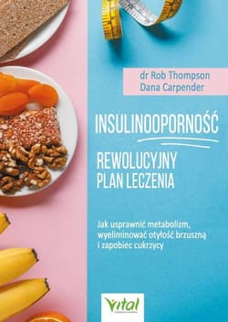 Insulinooporność Rewolucyjny plan leczenia Jak usprawnić metabolizm, wyeliminować otyłość brzuszną i zapobiec cukrzycy - Thompson Rob, Carpender Dana